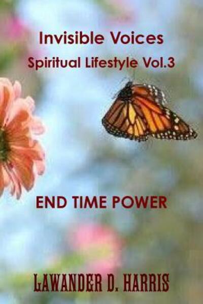 Cover for Lawander Harris · Invisible Voices Spiritual Lifestyle Vol.3 End Time Power (Paperback Book) (2014)