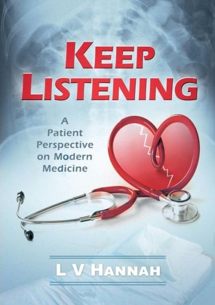 Cover for L V Hannah · Keep Listening: A Patient Perspective on Modern Medicine (Paperback Book) (2016)
