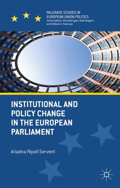 Cover for Ariadna Ripoll Servent · Institutional and Policy Change in the European Parliament: Deciding on Freedom, Security and Justice - Palgrave Studies in European Union Politics (Paperback Book) [1st ed. 2015 edition] (2015)