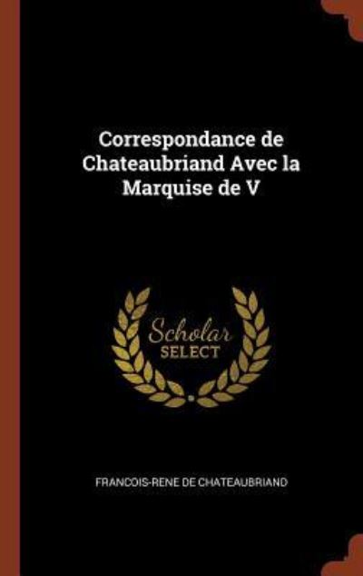 Cover for Francois-Rene de Chateaubriand · Correspondance de Chateaubriand Avec La Marquise de V (Hardcover Book) (2017)