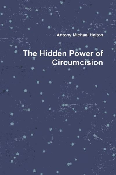 Cover for Antony Michael Hylton · The Hidden Power of Circumcision (Paperback Book) (2017)