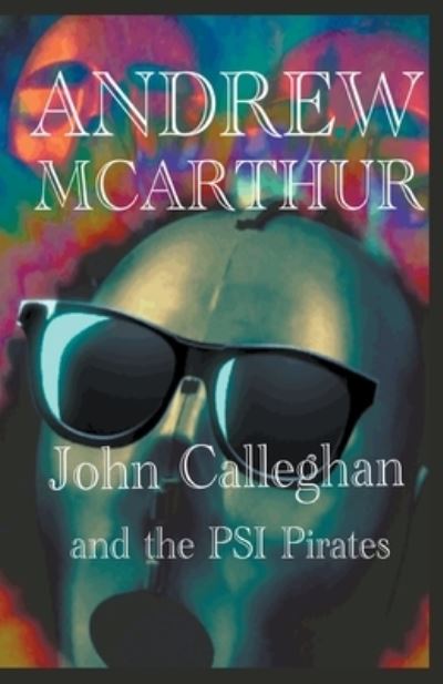 John Calleghan & The PSI Pirates - Andrew McArthur - Books - Draft2digital - 9781393430995 - April 14, 2020