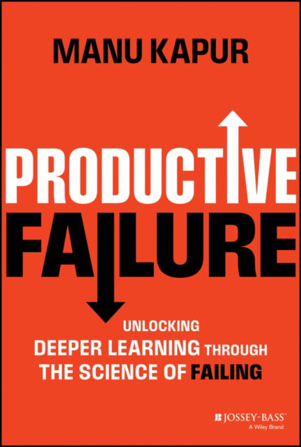 Manu Kapur · Productive Failure: Unlocking Deeper Learning Through the Science of Failing (Hardcover Book) (2024)