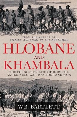 Cover for W. B. Bartlett · Hlobane and Khambula: The Forgotten Epic of How the Anglo-Zulu War was Lost and Won (Hardcover bog) (2022)