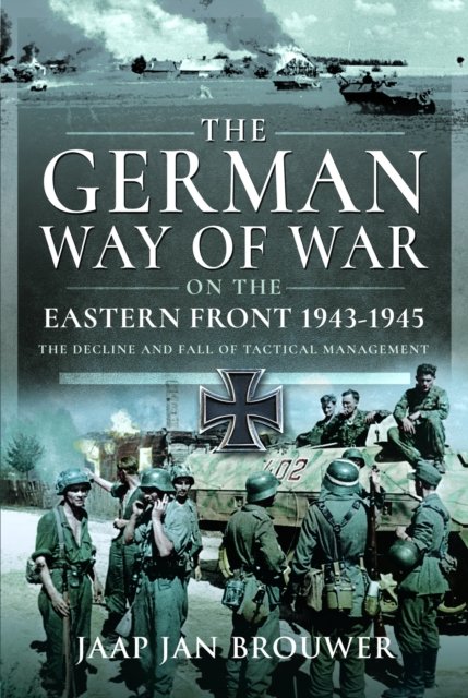 Cover for Jaap Jan Brouwer · The German Way of War on the Eastern Front, 1943-1945: The Decline and Fall of Tactical Management (Hardcover Book) (2024)