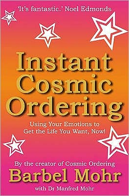 Cover for Barbel Mohr · Instant Cosmic Ordering: Using Your Emotions To Get The Life You Want, Now! (Paperback Book) (2008)