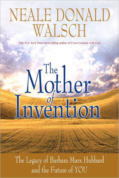 Cover for Neale Donald Walsch · The Mother of Invention: the Legacy of Barbara Marx Hubbard and the Future of You (Paperback Bog) (2012)
