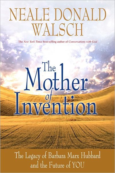 Cover for Neale Donald Walsch · The Mother of Invention: the Legacy of Barbara Marx Hubbard and the Future of You (Pocketbok) (2012)