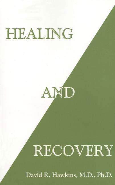 Healing and Recovery - David R. Hawkins - Bøker - Hay House Inc - 9781401944995 - 14. juli 2015