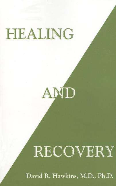 Healing and Recovery - David R. Hawkins - Bücher - Hay House Inc - 9781401944995 - 14. Juli 2015