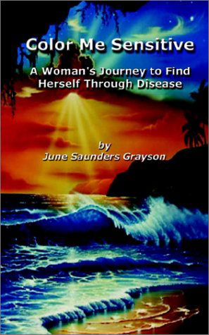 Cover for June Saunders Grayson · Color Me Sensitive: a Woman's Journey to Find Herself Through Disease (Paperback Book) (2002)