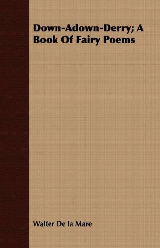 Down-adown-derry; a Book of Fairy Poems - Walter De La Mare - Books - Coss Press - 9781406783995 - October 9, 2007