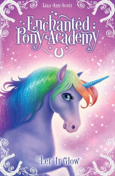 Cover for Lisa Ann Scott · Enchanted Pony Academy - #3 Let It Glow - Enchanted Pony Academy (Pocketbok) (2018)