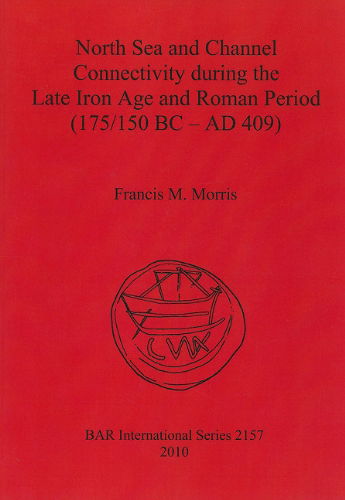 Francis M. Morris · North Sea and Channel Connectivity During the Late Iron Age and Roman Period (175/150 Bc-ad 409) - British Archaeological Reports International Series (Paperback Book) (2010)