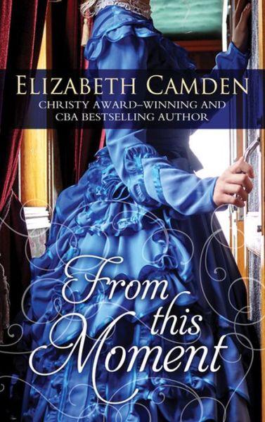 From This Moment - Elizabeth Camden - Books - Cengage Gale - 9781410490995 - August 17, 2016