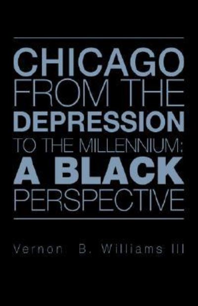 Cover for Vernon  B. III Williams · Chicago from the Depression to the Millennium (Paperback Book) (2006)