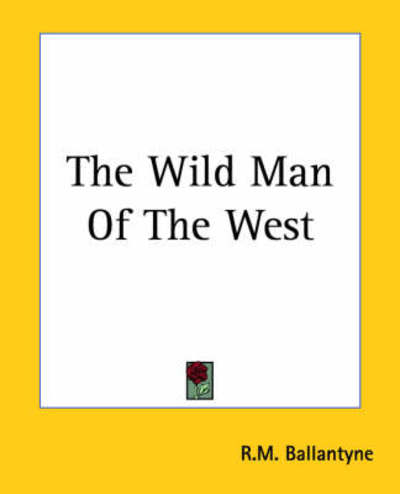 Cover for R.m. Ballantyne · The Wild Man of the West (Paperback Book) (2004)