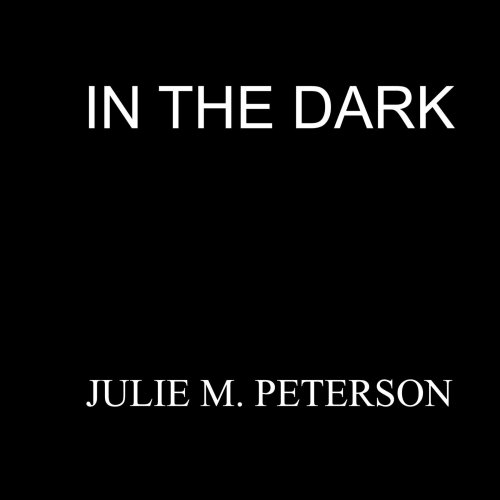 In the Dark - Julie Peterson - Livros - AuthorHouse - 9781420824995 - 25 de fevereiro de 2005