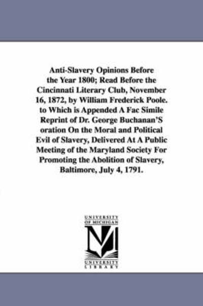 Cover for Michigan Historical Reprint Series · Antislavery Opinions Before the Year 1800; Read Before the Cincinnati Literary Club, November 16, 1872, by William Frederick Poole (Paperback Book) (2006)