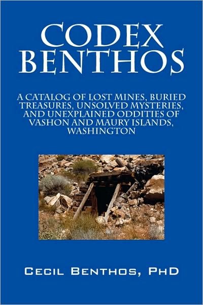 Cover for Cecil Benthos Phd · Codex Benthos: a Catalog of Lost Mines, Buried Treasures, Unsolved Mysteries, and Unexplained Oddities of Vashon and Maury Islands, W (Paperback Bog) (2010)
