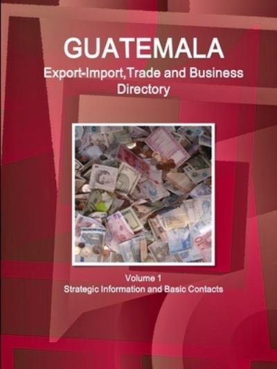 Cover for Www Ibpus Com · Guatemala Export-Import, Trade and Business Directory Volume 1 Strategic Information and Basic Contacts (Pocketbok) (2019)