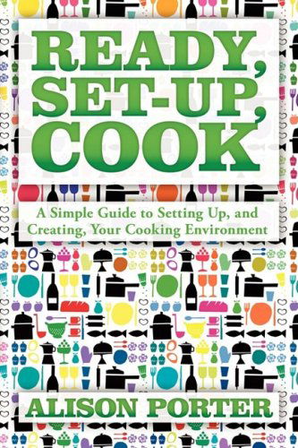 Cover for Alison Porter · Ready, Set-up, Cook: a Simple Guide to Setting Up, and Creating, Your Cooking Environment (Paperback Book) (2008)