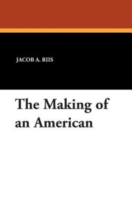 Cover for Jacob A. Riis · The Making of an American (Hardcover Book) (2007)