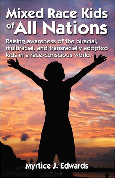 Cover for Myrtice J. Edwards · Mixed Race Kids of All Nations: Raising Awareness of the Biracial, Multiracial, and Transracially Adopted Kids in a Race-conscious W (Paperback Book) (2008)