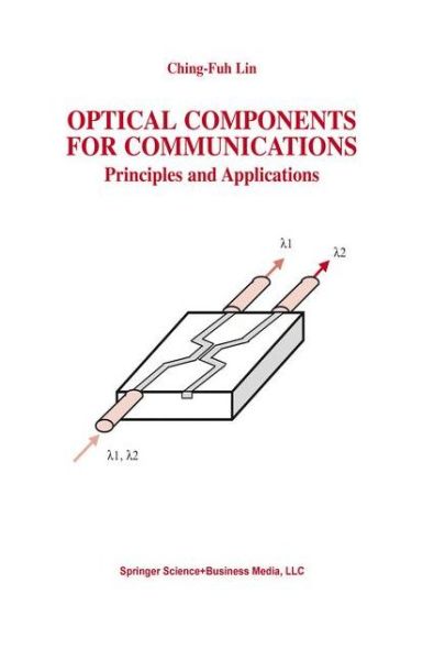 Cover for Ching-fuh Lin · Optical Components for Communications: Principles and Applications (Paperback Book) [Softcover Reprint of the Original 1st Ed. 2004 edition] (2010)