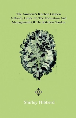 Cover for Shirley Hibberd · The Amateur's Kitchen Garden - Frame-ground and Forcing Pit: a Handy Guide to the Formation and Management of the Kitchen Garden and the Cultivation of Useful Vegetables and Fruits (Hardcover Book) (2010)