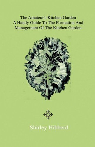 Cover for Shirley Hibberd · The Amateur's Kitchen Garden - Frame-ground and Forcing Pit: a Handy Guide to the Formation and Management of the Kitchen Garden and the Cultivation of Useful Vegetables and Fruits (Inbunden Bok) (2010)