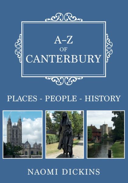 Cover for Naomi Dickins · A-Z of Canterbury: Places-People-History - A-Z (Paperback Book) (2020)