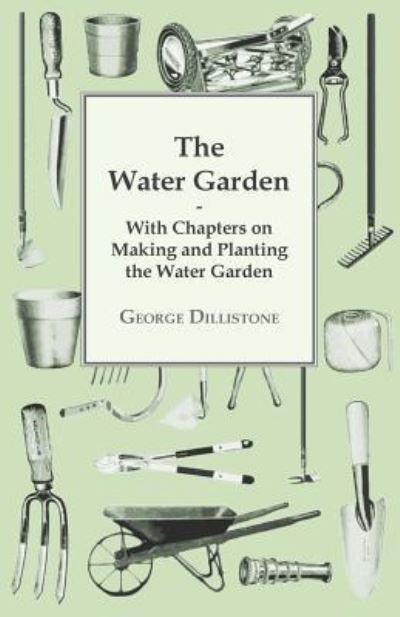 Cover for George Dillistone · The Water Garden - with Chapters on Making and Planting the Water Garden (Paperback Book) (2010)