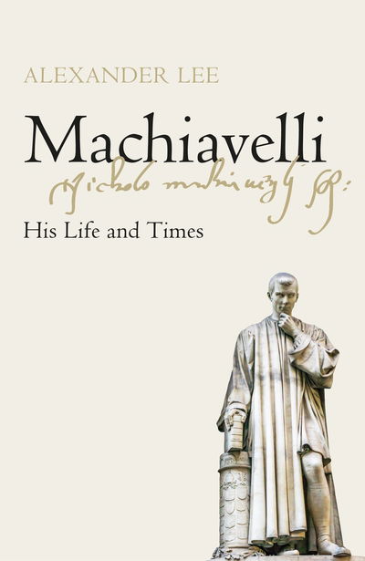 Cover for Alexander Lee · Machiavelli: His Life and Times (Hardcover Book) (2020)