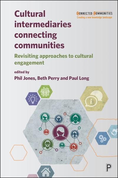 Cover for Cultural Intermediaries Connecting Communities: Revisiting Approaches to Cultural Engagement - Connected Communities (Hardcover Book) (2019)
