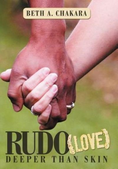 Rudo (Love): Deeper Than Skin - Beth a Chakara - Bøger - WestBow Press - 9781449775995 - 21. november 2012