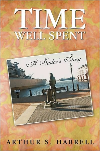 Cover for Arthur S. Harrell · Time Well Spent: a Sailor's Story (Paperback Book) (2010)