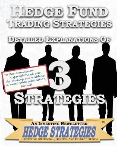Hedge Fund Trading Strategies Detailed Explanations Of 3 Strategies - Hedge Strategies an Investing Newsletter - Libros - Createspace Independent Publishing Platf - 9781451514995 - 20 de enero de 2011