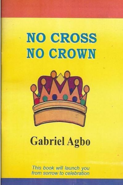 Cover for Gabriel Agbo · No Cross No Crown (Taschenbuch) (2012)