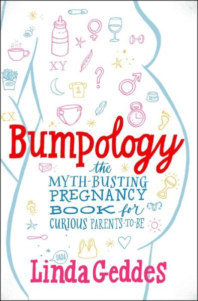 Cover for Linda Geddes · Bumpology: The Myth-Busting Pregnancy Book for Curious Parents-To-Be (Paperback Book) (2014)