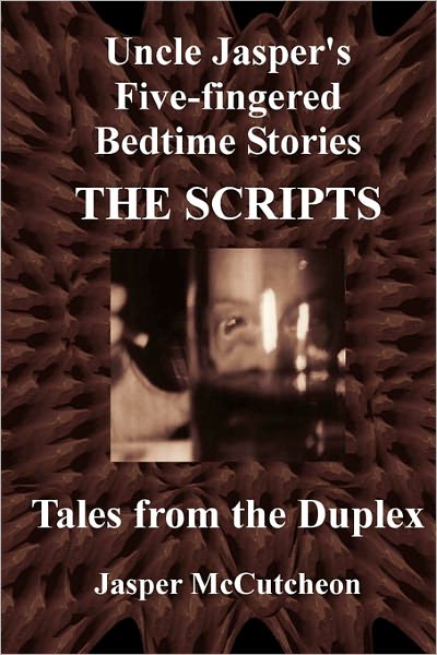 Uncle Jasper's Five-fingered Bedtime Stories: the Scripts - Tales from the Duplex - Jasper Mccutcheon - Books - Createspace - 9781453875995 - October 20, 2010