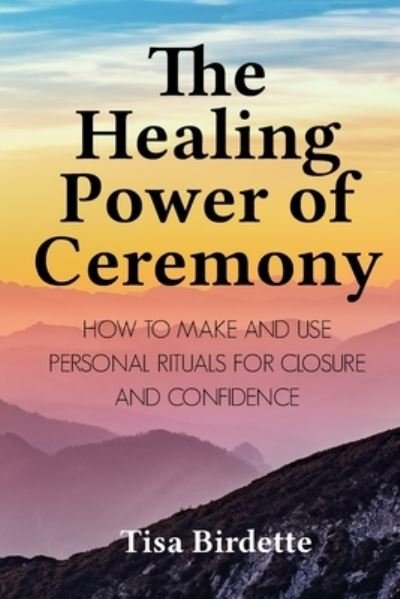 Cover for Tisa Birdette · The Healing Power of Ceremony (Pocketbok) (2022)