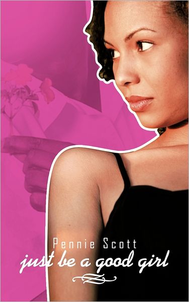 Cover for Pennie Scott · Just Be a Good Girl (Hardcover Book) (2011)