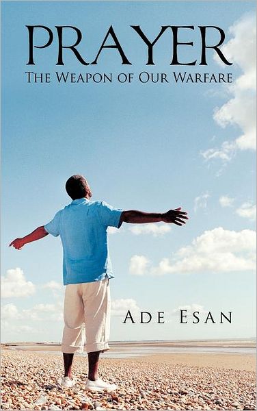 Cover for Ade Esan · Prayer: the Weapon of Our Warfare (Hardcover Book) (2011)