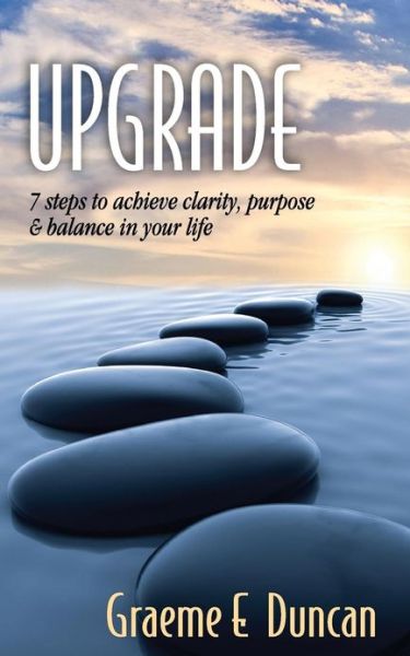 Cover for Graeme Edward Duncan · Upgrade: 7 Principles to Achieve Clarity, Purpose &amp; Balance in Your Life (Paperback Book) (2013)