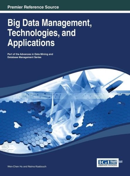 Cover for Wen-chen Hu · Big Data Management, Technologies, and Applications (Advances in Data Mining and Database Management) (Hardcover Book) (2013)