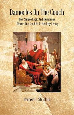 Herbert L Stricklin · Damocles on the Couch: How Simple Logic and Humorous Stories Can Lead Us to Healthy Living (Taschenbuch) (2012)