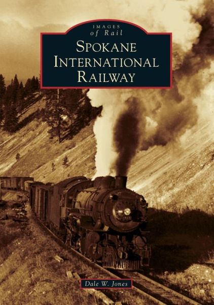 Cover for Dale W. Jones · Spokane International Railway (Book) (2019)