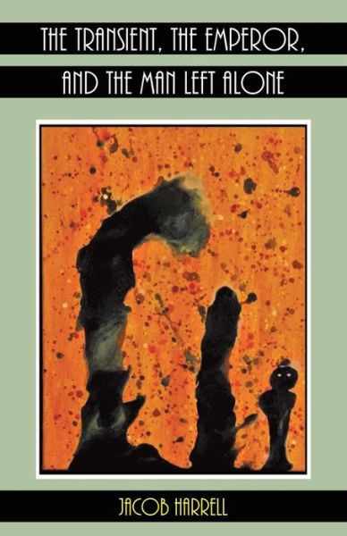 Cover for Jacob Harrell · The Transient, the Emperor, and the Man Left Alone (Paperback Book) (2016)