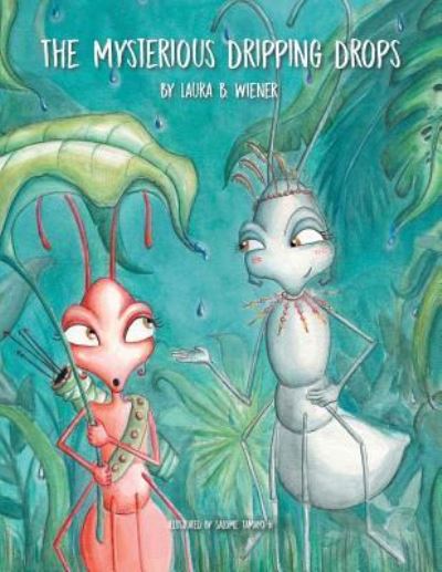 The Mysterious Dripping Drops - Laura B Wiener - Books - Archway Publishing - 9781480857995 - February 7, 2018